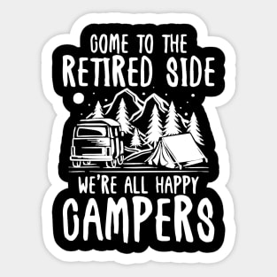 Come To The Retired Side We're All Happy Campers - Camping Sticker